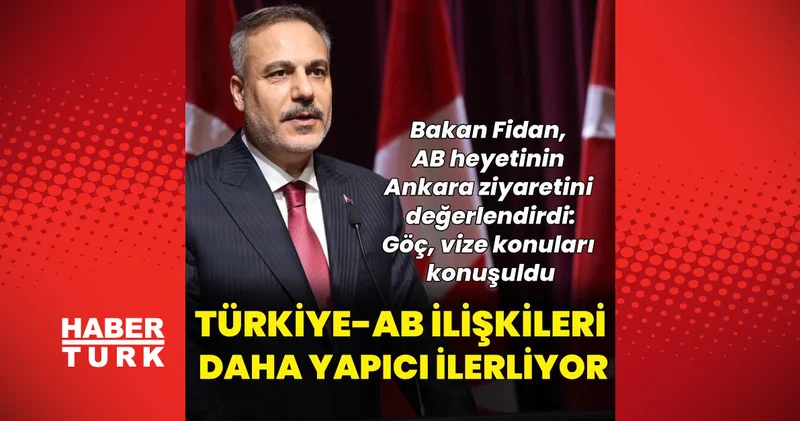 Bakan Fidan dan AB heyetinin Ankara ziyaretine ilişkin açıklama: Dış Haberler