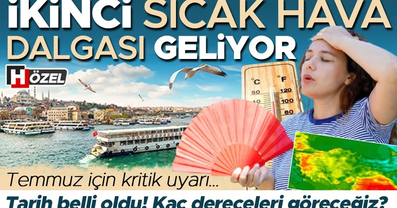 Tarih belli oldu: İkinci sıcak hava dalgası geliyor! Temmuz için kritik uyarı… Kaç dereceleri göreceğiz?
