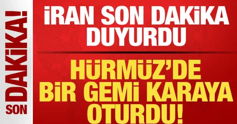 İran son dakika duyurdu! Hürmüz Boğazı nda gemi karaya oturdu! Bölgede sıcak saatler