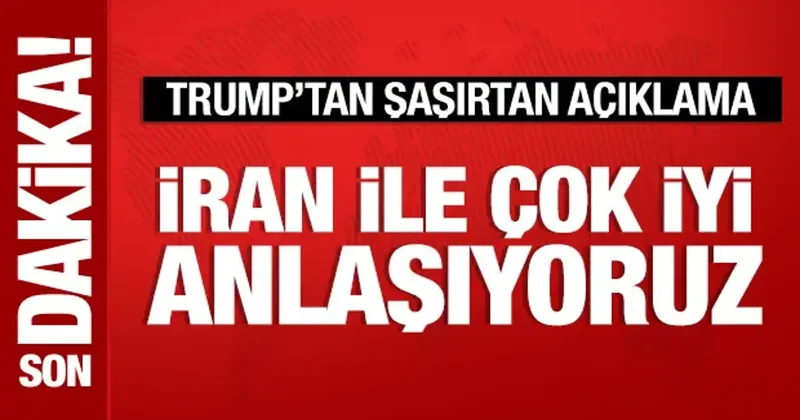 Trump: İran ile çok iyi anlaşıyoruz