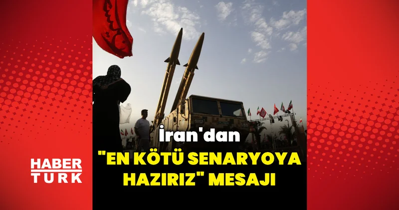 İran dan en kötü senaryoya hazırız mesajı Dış Haberler