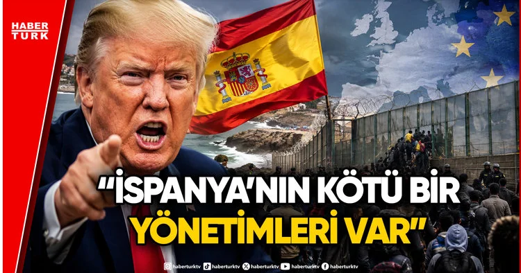 Trump tan İspanya ya İşgal Tepkisi: Avrupa yı Karıştıran Göçmen Krizi
