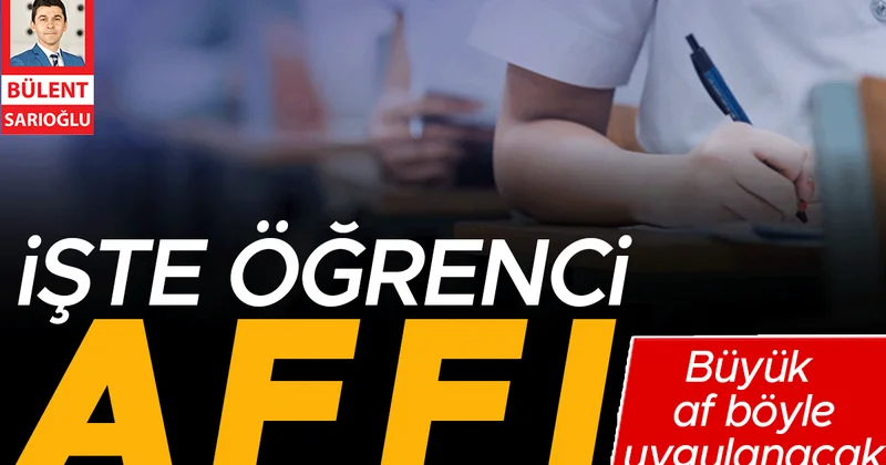 Öğrenciye büyük af böyle uygulanacak