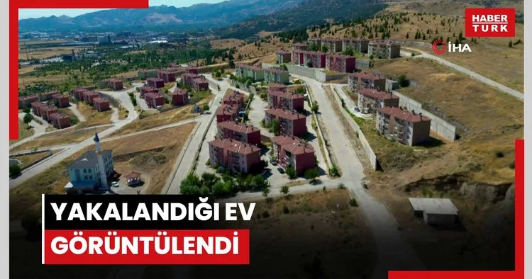 YAKALANDIĞI EV GÖRÜNTÜLENDİ