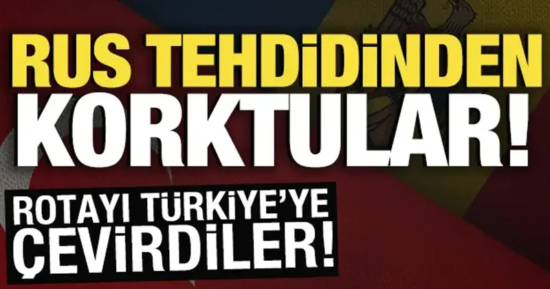 Rus tehdidinden korktular! Rotayı Türkiye ye çevirdiler