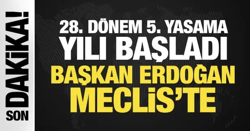 Son Dakika... Yeni yasama yılı başladı: Başkan Erdoğan Meclis te