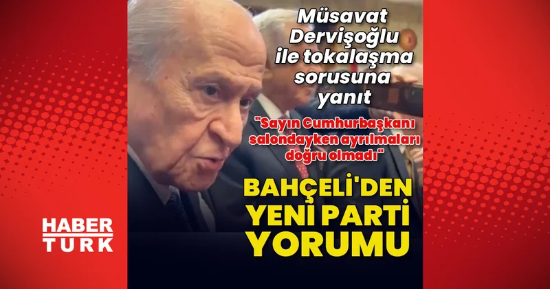 MHP Lideri Bahçeli, Yeni Parti’nin Cumhurbaşkanı Erdoğan salondayken ayrılmasını doğru bulmadı Son dakika haberleri