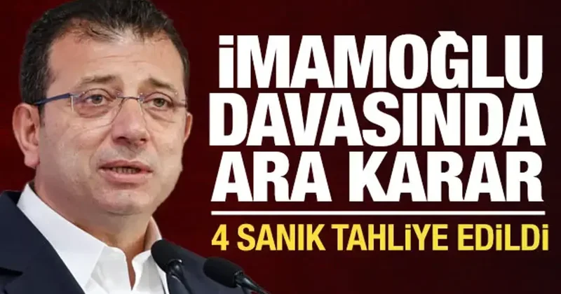 İmamoğlu davasında ara karar: 4 sanığın tahliyesine karar verildi
