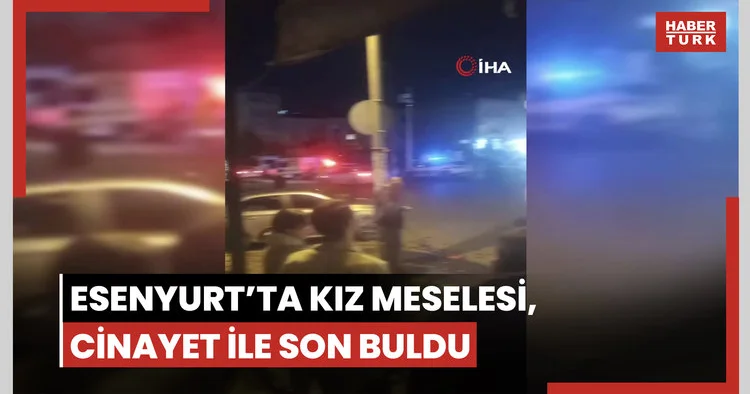 Esenyurt’ta kız meselesi, cinayet ile son buldu