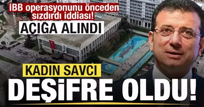 İBB operasyonunu önceden sızdırdı iddiası! Kadın savcı deşifre oldu! İfadesi alındı