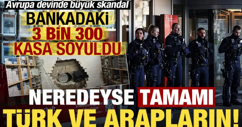 Son dakika haberi: Bankadaki 3 bin 300 kasa soyuldu, neredeyse hepsi Türk ve Araplara ait!