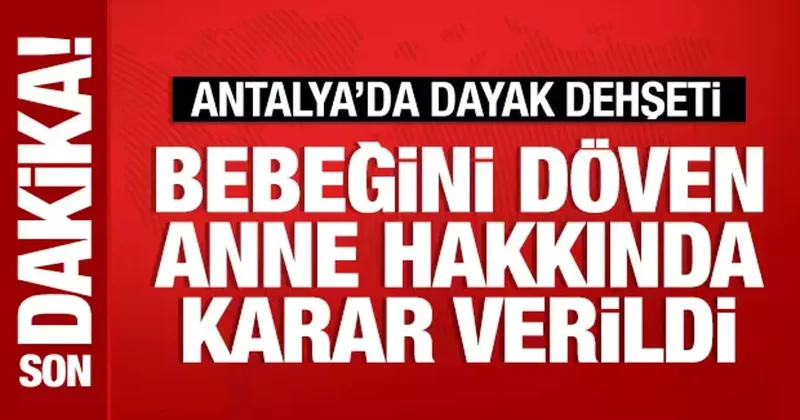 Antalya da bebeğini döven anne tutuklandı