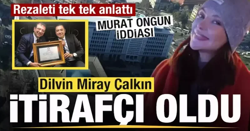 Dilvin Miray Çalkın itirafçı oldu! Rezaleti tek tek anlattı! Murat Ongun iddiası