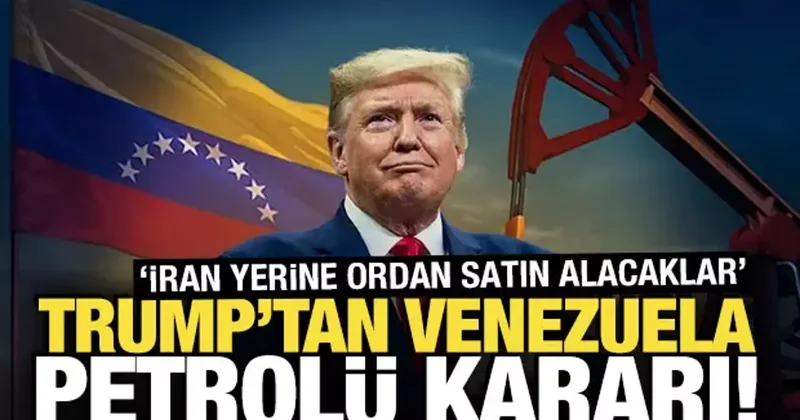 Trump tan Venezuela petrolü kararı! İran yerine ordan satın alacaklar