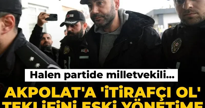 Rıza Akpolat a itirafçı ol teklifini eski yönetime yakın vekil yapmış!