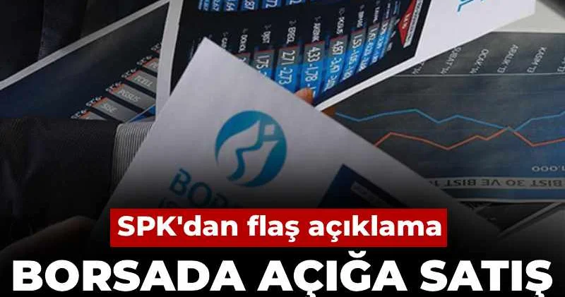 SPK duyurdu: Borsada açığa satış yasaklandı