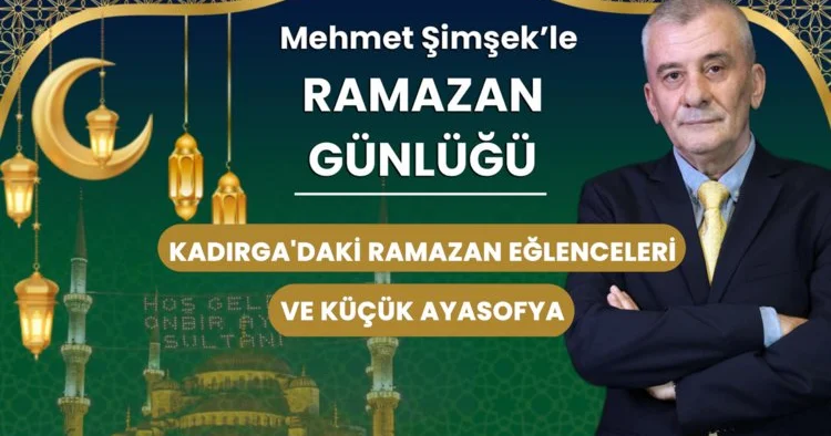 Kadırga daki ramazan eğlenceleri ve Küçük Ayasofya