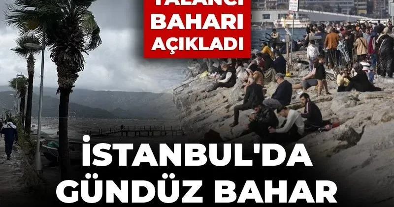 AKOM yalancı baharı açıkladı: İstanbul da gündüz bahar gece kış yaşanacak