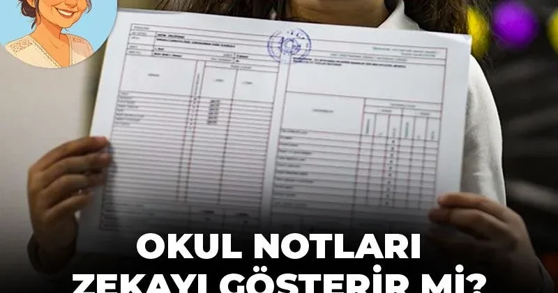 Okul notları zeka göstergesi mi? Uzmanlar hayır diyor!