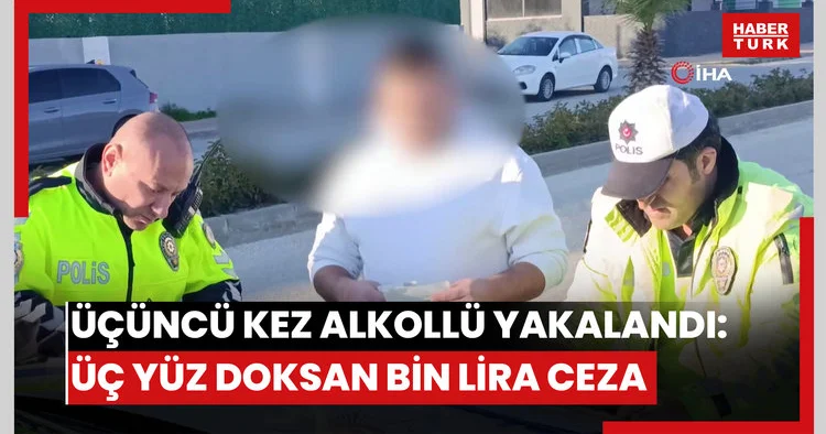 Ehliyetine el konulan sürücü üçüncü kez alkollü yakalandı, 390 bin Tl rekor ceza uygulandı