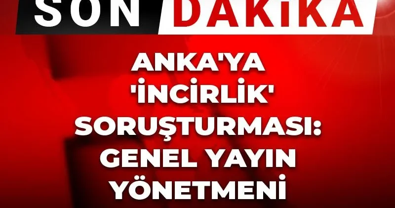 Son Dakika ANKA ya İncirlik soruşturması: Genel Yayın Yönetmeni serbest bırakıldı