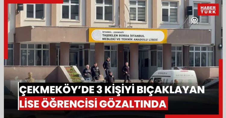Çekmeköyde 2 öğretmeniyle bir öğrenciyi bıçakla yaralayan lise öğrencisi gözaltına alındı