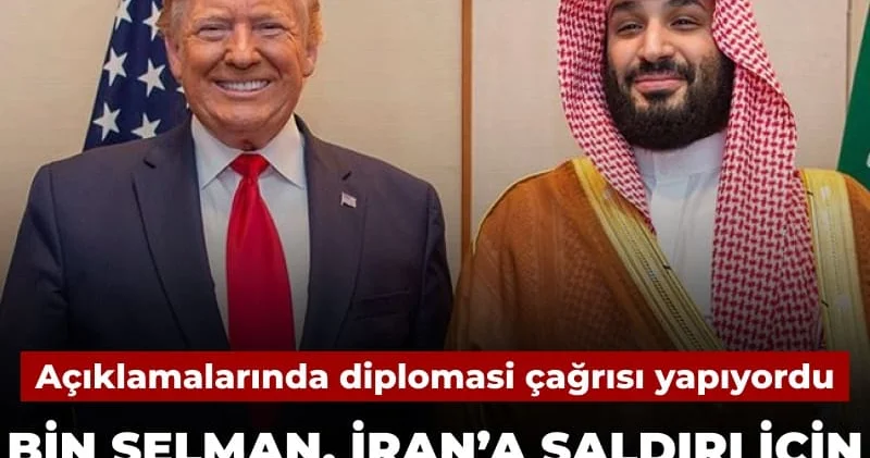 Kamuoyunda diplomasi çağrıları yapıyordu: Bin Selman İran a saldırı için ABD ye baskı yaptı iddiası