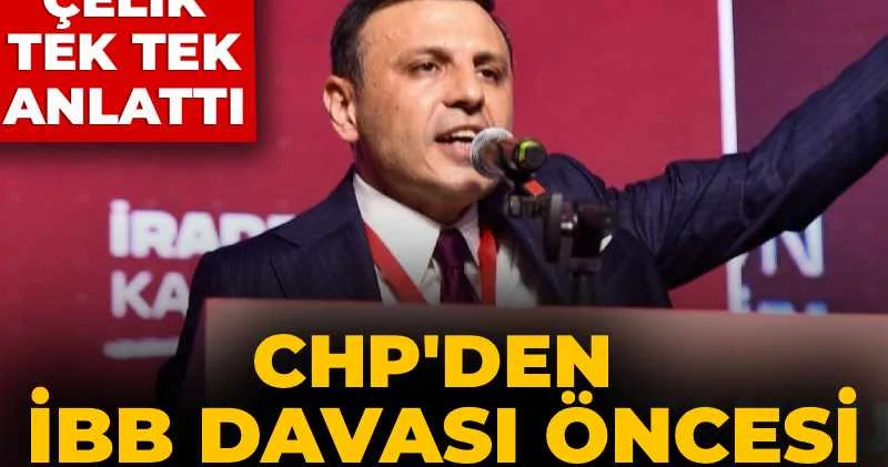 CHP den 9 Mart ta başlayacak İBB davası öncesi flaş hamle: Özgür Çelik tek tek anlattı