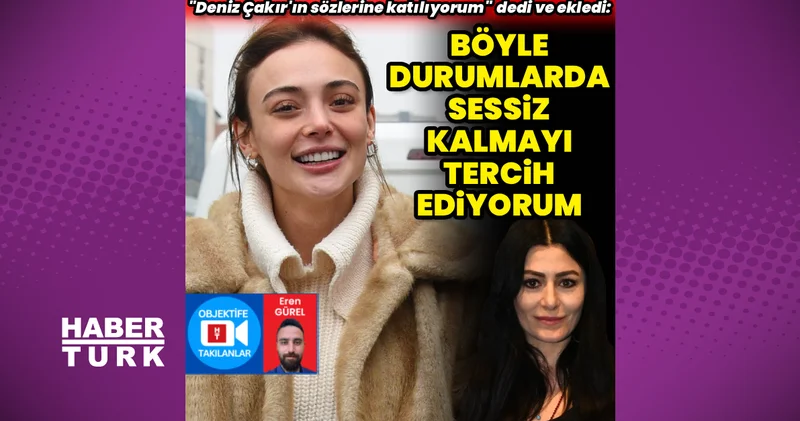 Rabia Soytürk: Deniz Çakır ın sözlerine katılıyorum Magazin haberleri