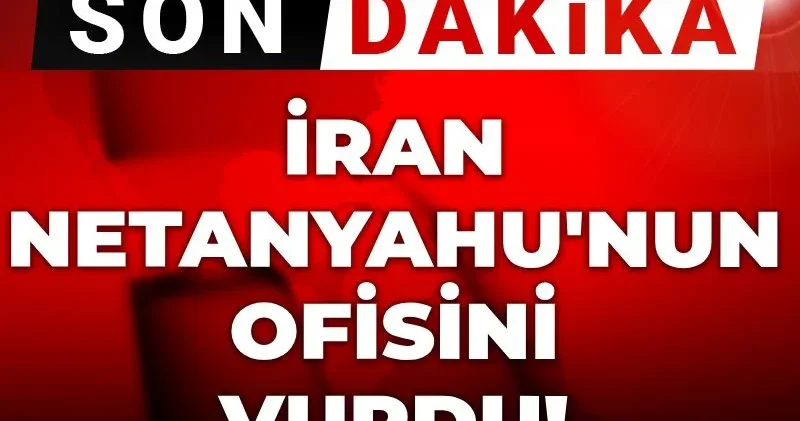 Son dakika İran Netanyahu nun ofisini vurdu!
