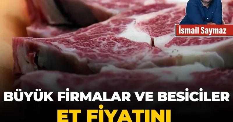 Büyük firmalar ve besiciler et fiyatını manipüle mi ediyor?