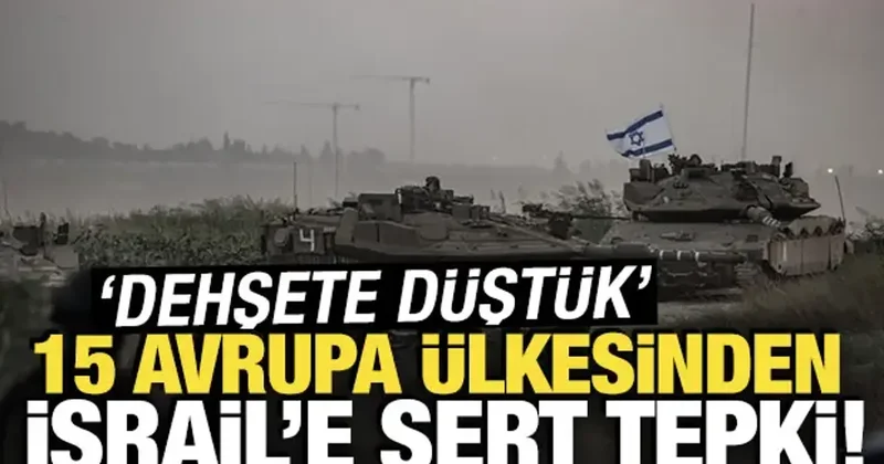 15 Avrupa ülkesinden İsrail’e sert tepki: Dehşete düştük