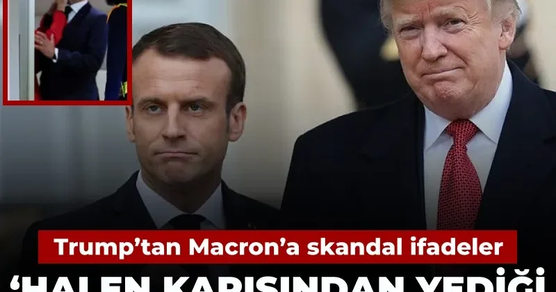 Trump’tan Macron hakkında skandal ifadeler: Halen karısından yediği sağ kroşenin etkisinde