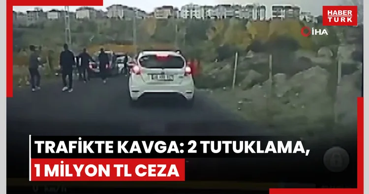 Trafikte kavga çok pahalıya patladı: 2 tutuklama, 1 milyon TL ceza