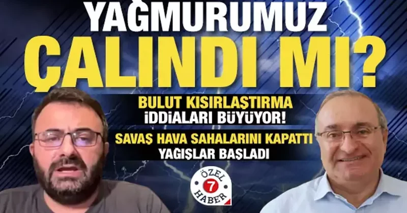 Savaş Türkiye nin yağmurlarını mı kurtardı? Bulut Hırsızlığı iddiasının perde arkası