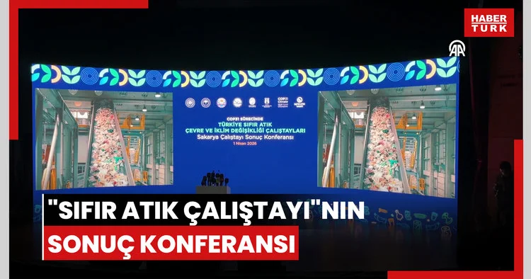 Sakarya daki Sıfır Atık Çalıştayı nın sonuç konferansı düzenlendi