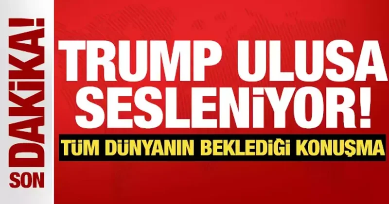 Trump Ulusa sesleniyor! Tüm dünyanın beklediği konuşma