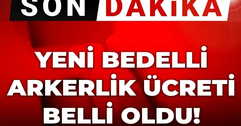 Son Dakika Yeni bedelli askerlik ücreti belli oldu!