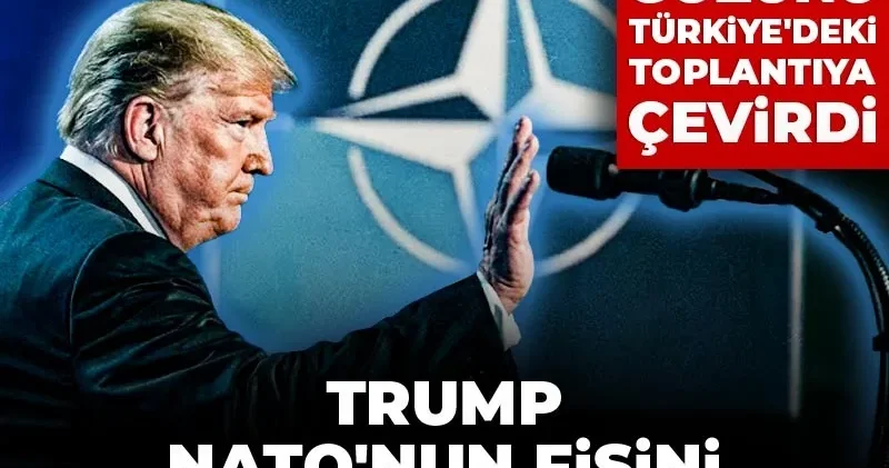 Trump NATO nun fişini Ankara da mı çekecek? Tüm dünya gözünü Türkiye deki toplantıya çevirdi