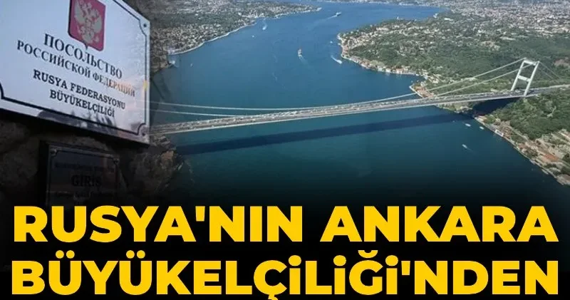 Rusya nın Ankara Büyükelçiliği nden Montrö açıklaması