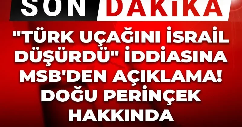 Son Dakika Türk uçağını İsrail düşürdü iddiasına MSB den açıklama! Doğu Perinçek hakkında suç duyurusu