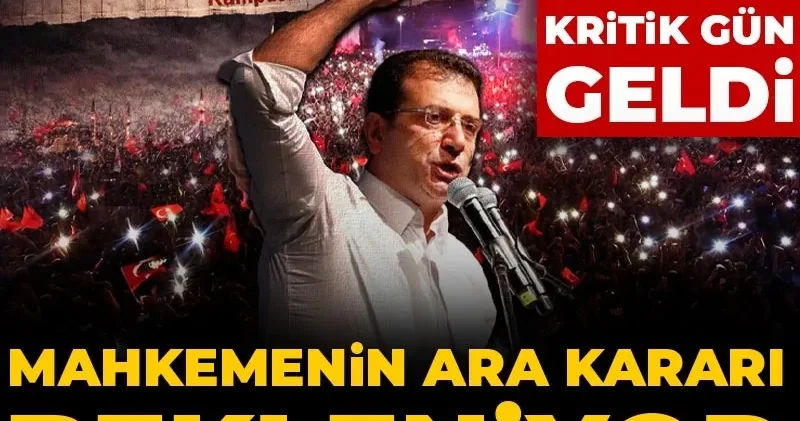 İBB davasında kritik gün geldi: Mahkemenin ara kararı bekleniyor