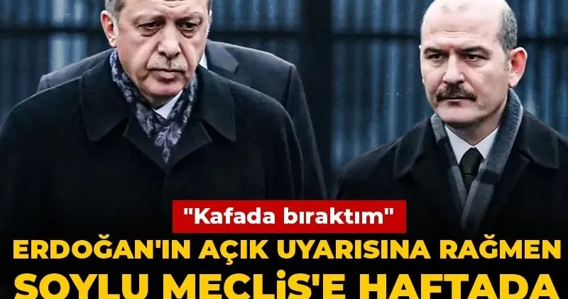 Erdoğan ın açık uyarısına rağmen Soylu Meclis e haftada 1 gittiğini söyledi