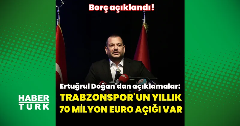 Ertuğrul Erdoğan: Trabzonspor’un yıllık 70 milyon euro açığı var