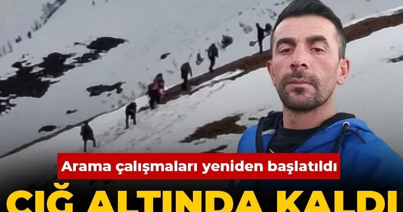 Çığ altında kaldı 5 aydır bulunamadı! Kaybolan çoban için arama çalışmaları yeniden başlatıldı