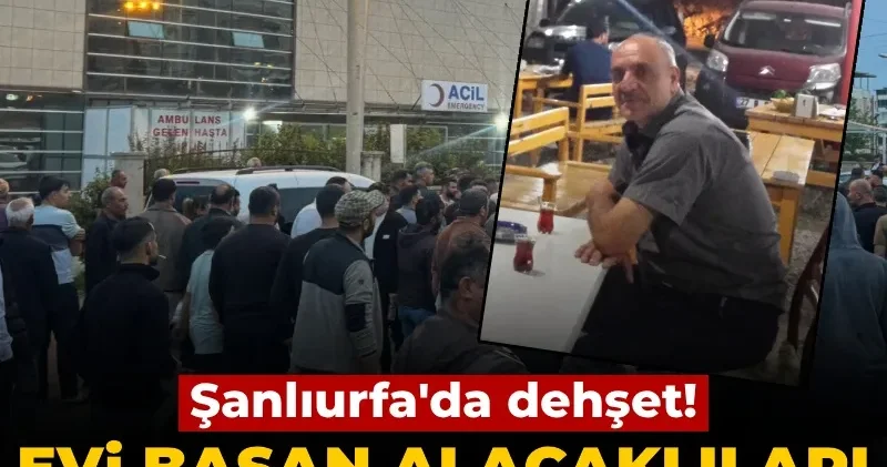Şanlıurfa da dehşet: Evi basan alacaklılar tarafından katledildi