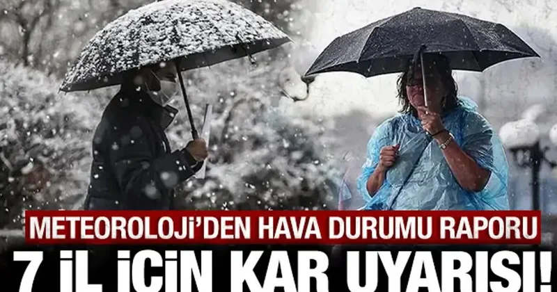Meteoroloji den hava durumu raporu: 7 ilimiz karla kaplanacak!