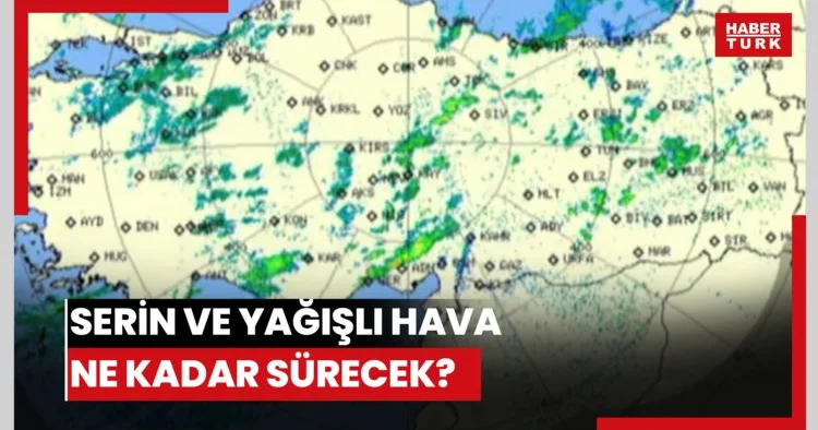 Serin ve yağışlı hava ne kadar sürecek?
