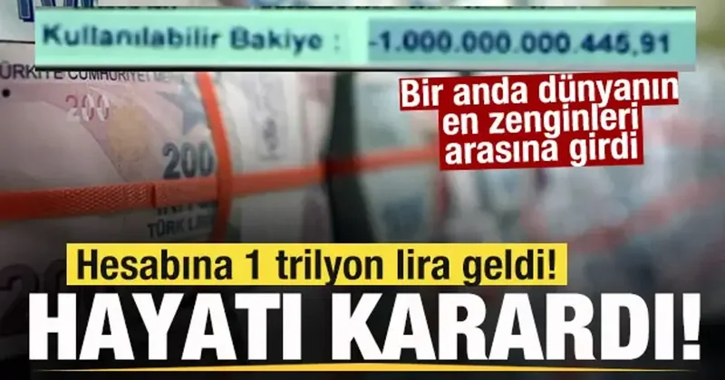 Hesabına 1 trilyon lira geldi! Hayatı karardı