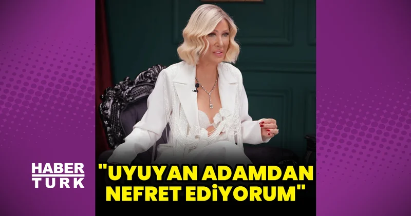 Seda Sayan: Uyuyan adamdan nefret ediyorum Magazin haberleri